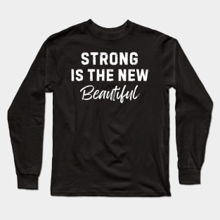 Strong is the new beautiful Long Sleeve T-Shirt